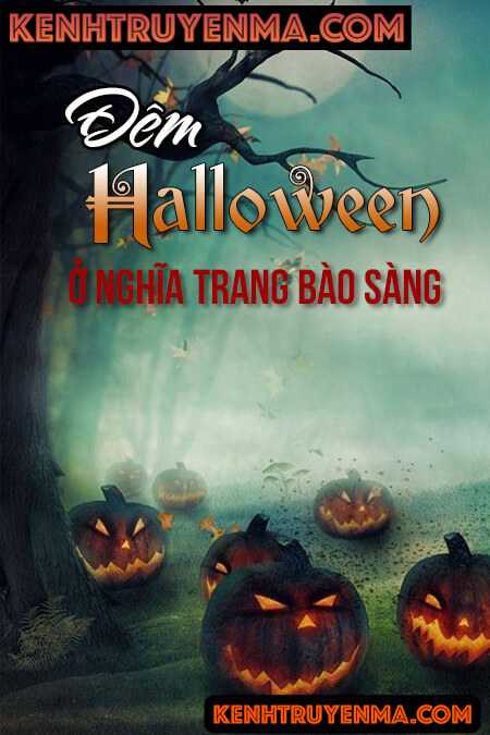 Nghe truyện Đêm Halloween Ở Nghĩa Trang Bào Sàng
