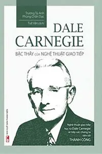 Nghe truyện Dale Carnegie, Bậc Thầy Của Nghệ Thuật Giao Tiếp