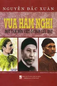Nghe truyện Vua Hàm Nghi, Một Tâm Hồn Việt Ở Chốn Lưu Đày