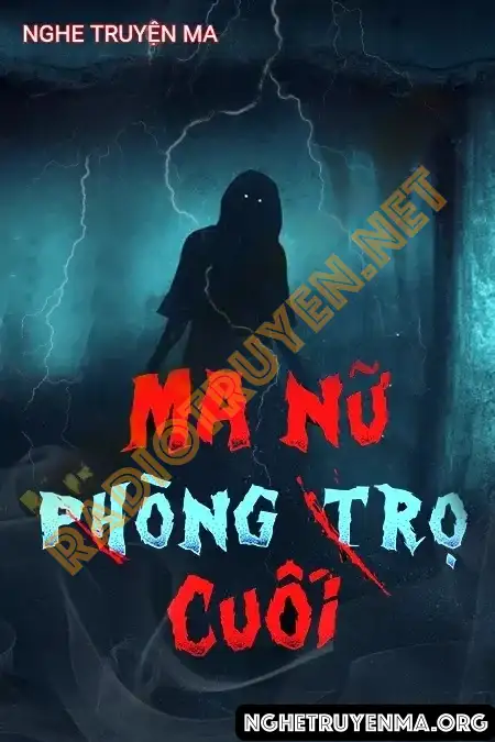 Nghe truyện Ma Nữ Phòng Trọ Cuối - Nguyễn Huy