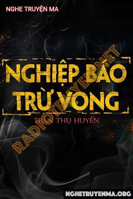 Nghe truyện Nghiệp Báo Trừ Vong - Nguyễn Huy