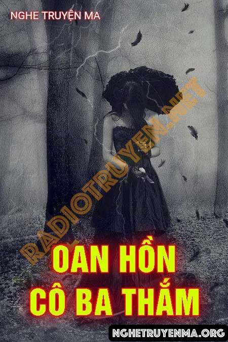 Nghe truyện Oan Hồn Cô Ba Thắm - Nguyễn Huy