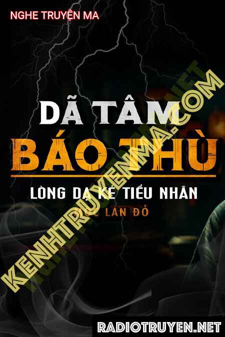 Nghe truyện Dã Tâm Báo Thù