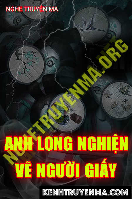 Nghe truyện Anh Long Nghiện Vẽ Người Giấy