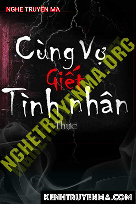 Nghe truyện Cùng Vợ G.iết Nhân Tình