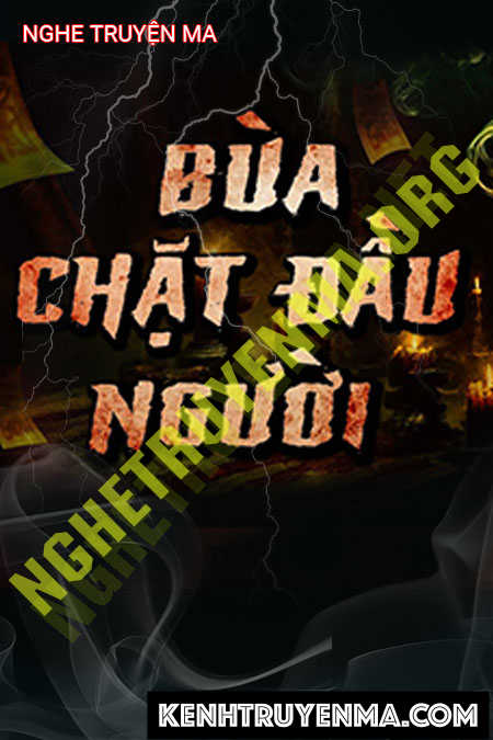 Nghe truyện Bùa Chặt Đ.ầu