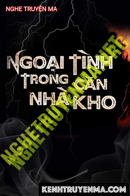 Nghe truyện Ngoại Tình Trong Căn Nhà Kho