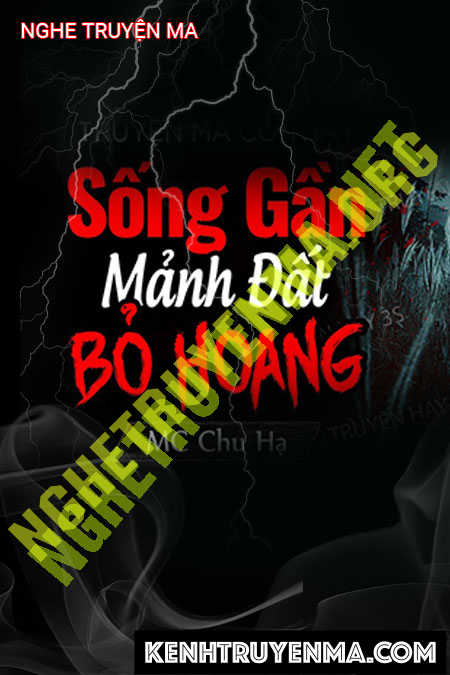 Nghe truyện Sống Gần Mảnh Đất Bỏ Hoang