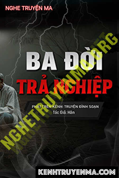 Nghe truyện 3 Đời Trả Nghiệp Cha