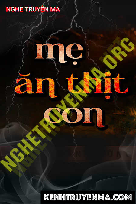 Nghe truyện Mẹ Ăn T.hịt C.on