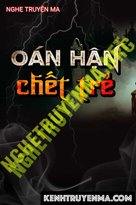 Nghe truyện Oán Hận C.hết Trẻ