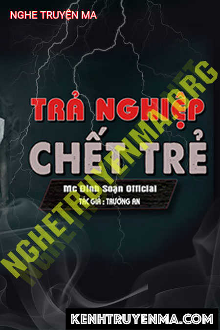 Nghe truyện Trả Nghiệp C.hết Trẻ