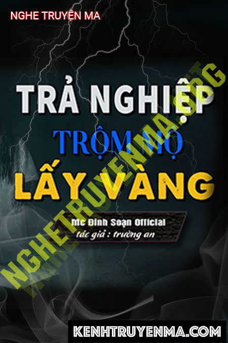Nghe truyện Trả Nghiệp Trộm Mộ Lấy Vàng