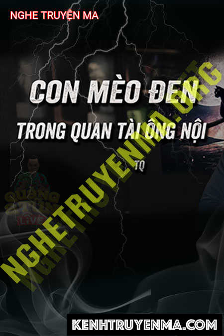 Nghe truyện Con Mèo Đen Trong Quan Tài Ông Nội