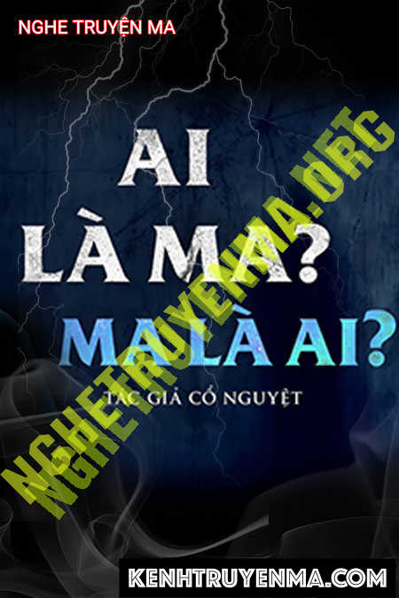 Nghe truyện Ai Là Ma Ma Là Ai