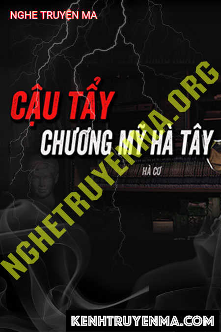 Nghe truyện Cậu Tẩy Giải Trùng Tang Ở Chương Mỹ Hà Tây