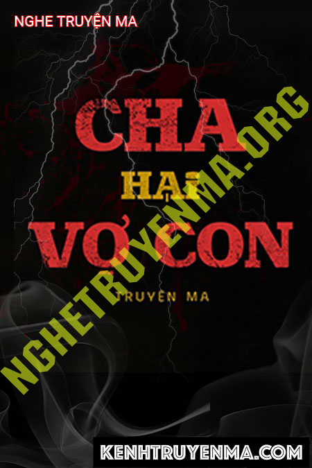 Nghe truyện Cha Hại Vợ Con