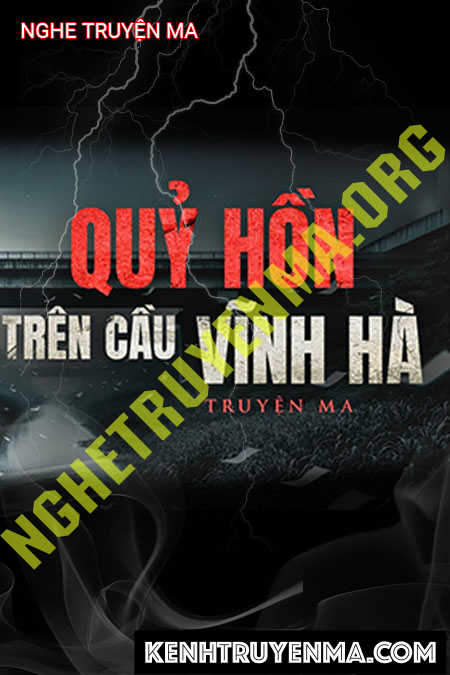 Nghe truyện Quỷ Hồn Trên Cầu Vĩnh Hà