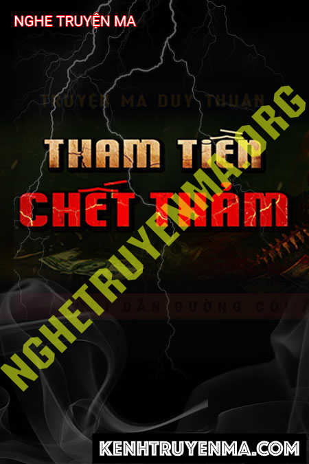 Nghe truyện Tham Tiền C.hết Thảm