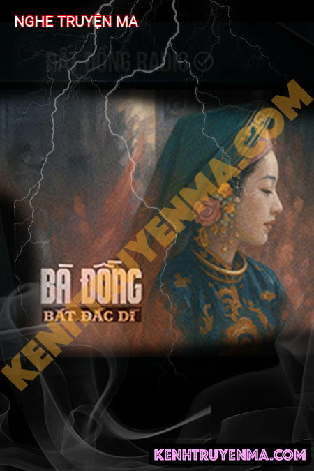 Nghe truyện Bà Đồng Bất Đắc Dĩ