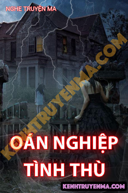 Nghe truyện Oán Nghiệp Tình Thù