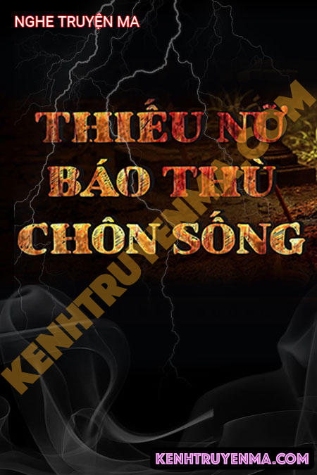 Nghe truyện Thiếu Nữ Báo Thù Chôn Sống