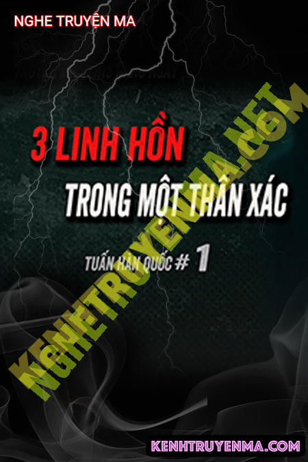 Nghe truyện 3 Linh Hồn Trong 1 Thân X.ác