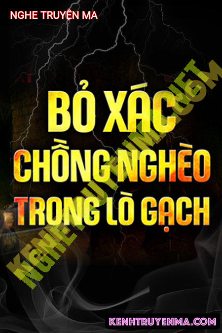 Nghe truyện Bỏ X.ác Chồng Nghèo Trong Lò Gạch