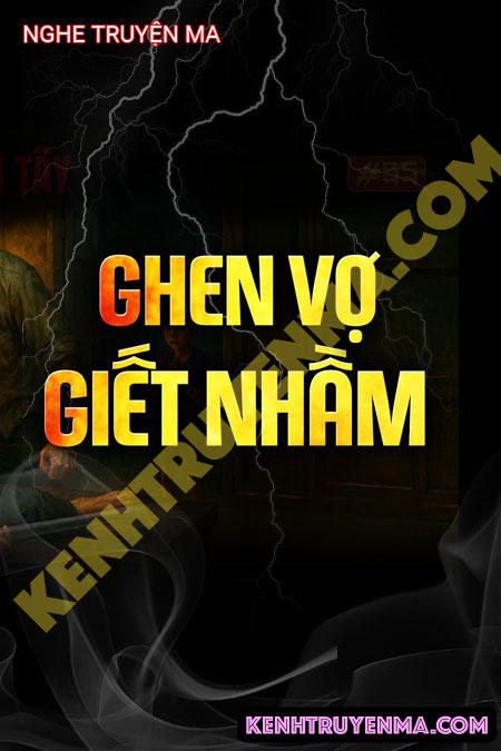 Nghe truyện Ghen Vợ G.iết Nhầm