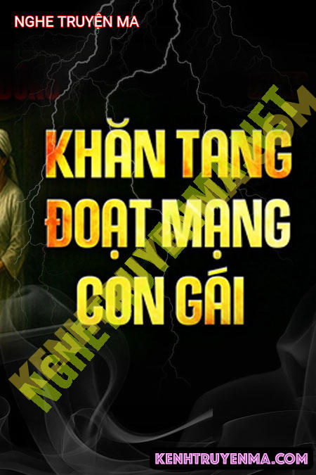 Nghe truyện Khăn Tang Đoạt Mạng Con Gái