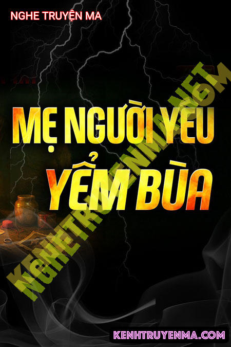 Nghe truyện Mẹ Người Yêu Yểm Bùa