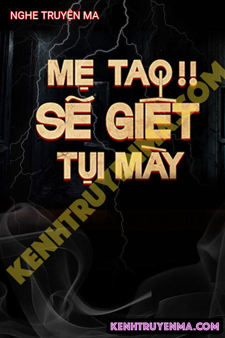 Nghe truyện Mẹ Tao Sẽ G.iết Tụi Mày
