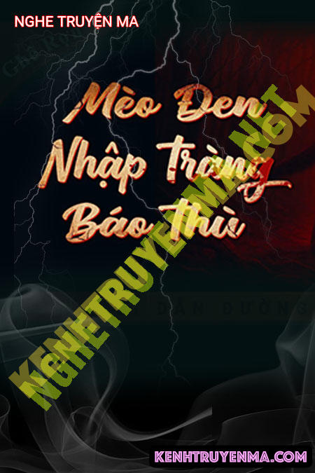 Nghe truyện Mèo Đen Nhập Tràng Báo Thù