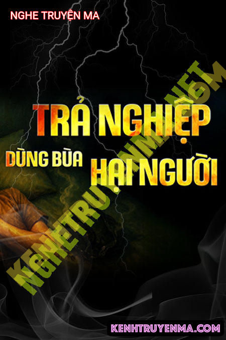 Nghe truyện Trả Nghiệp Dùng Bùa Hại Người