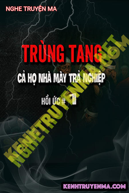 Nghe truyện Trùng Tang Cả Họ Mày Trả Nghiệp